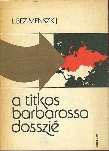 L. Bezimenszkij: A titkos Barbarossa dosszié