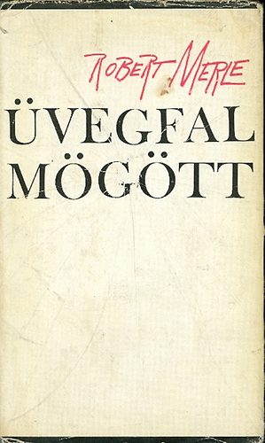 Robert Merle: Üvegfal mögött