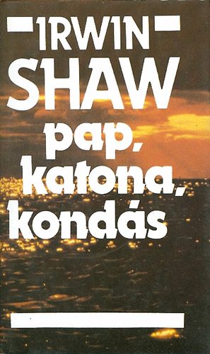 Irwin Shaw: Pap, katona, kondás