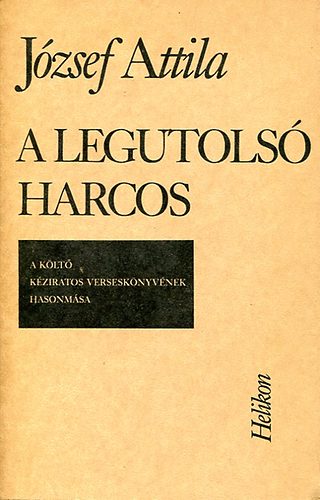 József Attila: A legutolsó harcos - Kézírásos, hasonmás kiadás (+ kísérőfüzet)