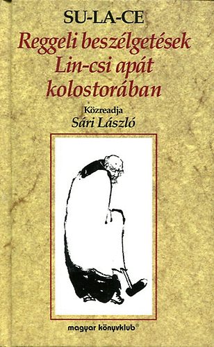 Su-La-Ce (Sári László): Reggeli beszélgetések Lin-csi apát kolostorában