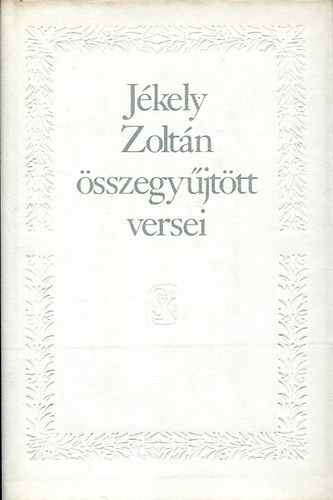 Jékely Zoltán: Jékely Zoltán összegyűjtött versei