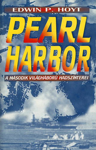 Edwin P. Hoyt: Pearl Harbor - A második világháború hadszínterei