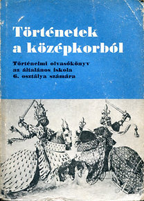 Dr. Besnyő Miklós: Történetek a középkorból általános iskola 6. oszt. számára