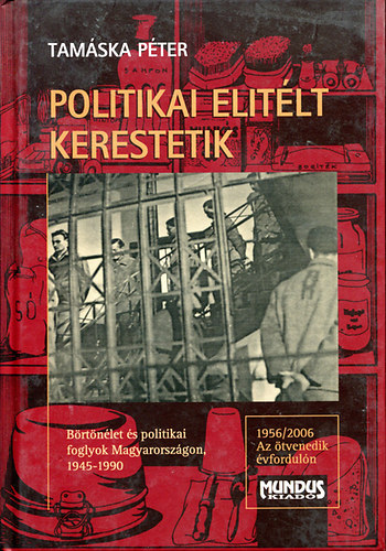 Tamáska Péter: Politikai fogoly kerestetik - Börtönök Magyarországon 1945-1990