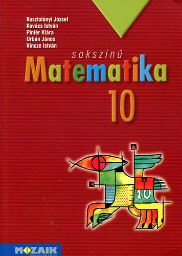 Kosztolányi-Kovács-Pintér-Urbán-Vincze: Sokszínű matematika 10. (tankönyv)