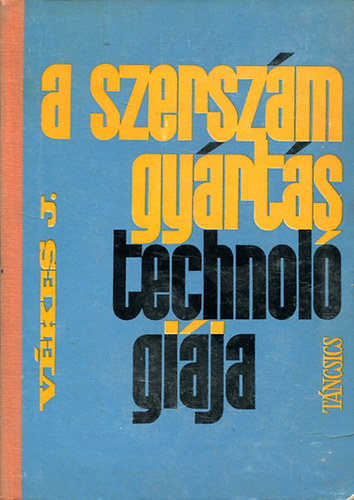 Vékes János: A szerszámgyártás technológiája