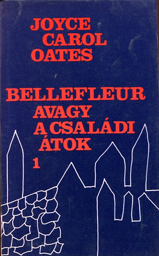 Joyce Carol Oates: Bellefleur avagy a családi átok I-II.