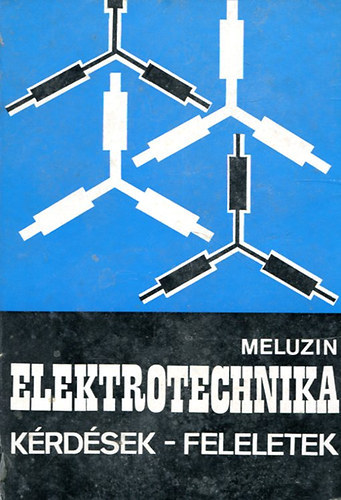 Meluzin: Elektrotechnika -Kérdések-feleletek