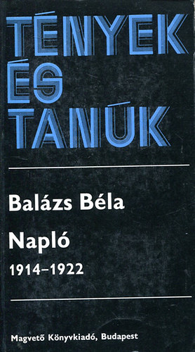 Balázs Béla: Napló 1914-1922 II. (Tények és tanúk)