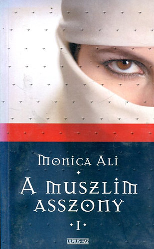 Monica Ali: A muszlim asszony I-II.