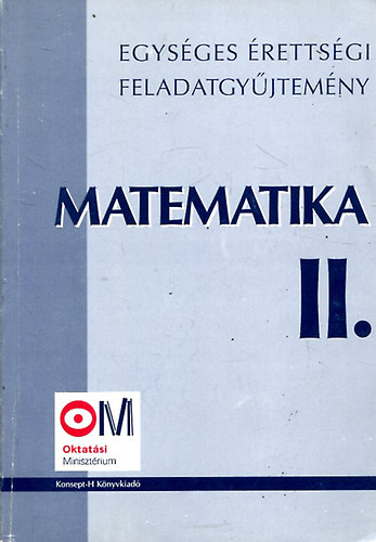 Hortobágyi- Marosvári- Pálmay- Pósfai-Siposs-Vancs: Egységes érettségi feladatgyűjtemény - Matematika II.