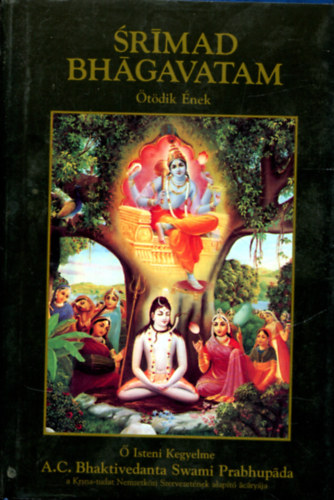 The Bhaktivedanta Book Trust: SRIMAD BHAGAVATAM V. /ÖTÖDIK ÉNEK "A TEREMTŐ IMPULZUS"/