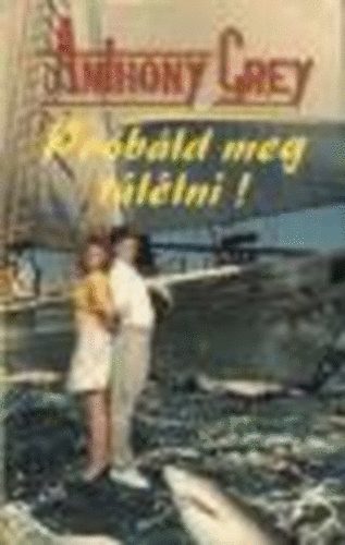 Anthony Grey: Próbáld meg túlélni!