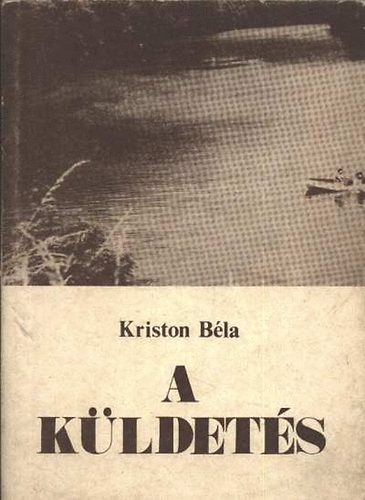 Kriston Béla: A küldetés