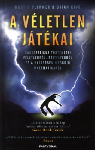 Martin Plimmer - Brian King: A véletlen játékai - Fantasztikus történetek véletlenről, rejtélyekről és a háttérben megbújó matematikáról