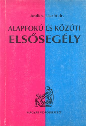 Dr. Andics László: Alapfokú és közúti elsősegély