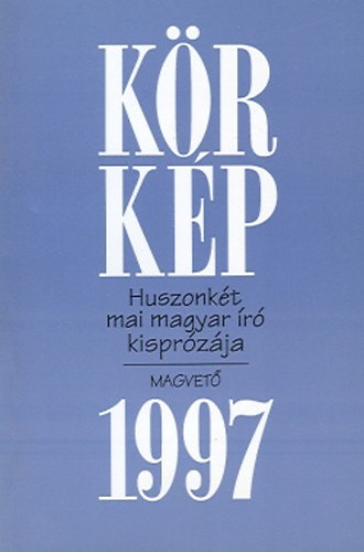 : Körkép 1997 (Huszonkét mai magyar író kisprózája)