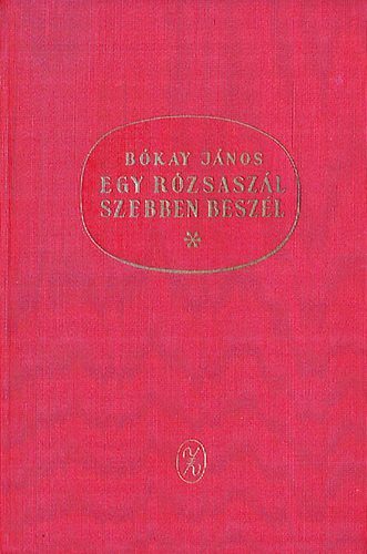 Bókay János: Egy rózsaszál szebben beszél