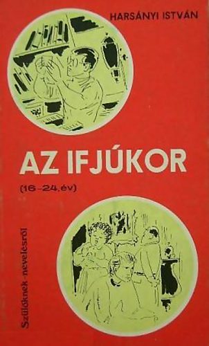 Harsányi István: Az ifjúkor (16-24. év) Szülőknek nevelésről