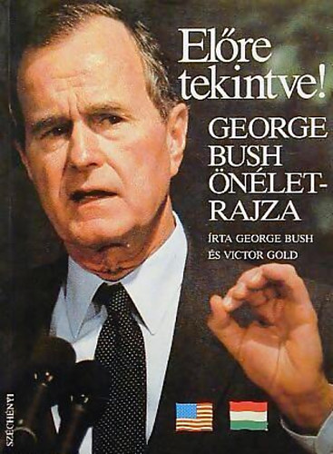 George Bush; Victor Gold: Előre tekintve! - George Bush önéletrajza