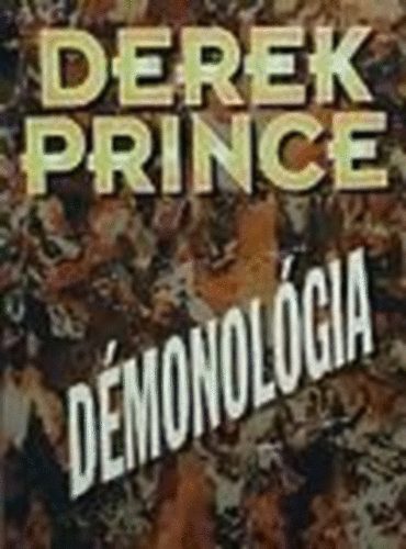 Derek Prince: Démonológia - amit a démonokról - láthatatlan ellenségeinkről - tudni kell