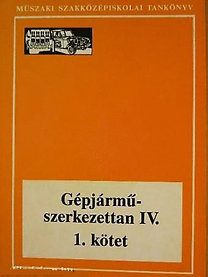 Szilvássy Bertalan: Gépjárműszerkezettan IV.- műszaki szakközépiskolai tankönyv 1. kötet