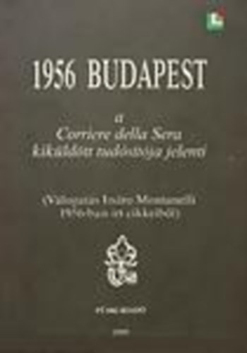 : 1956 Budapest- a Corriere della Sera kiküldött tudósítója jelenti