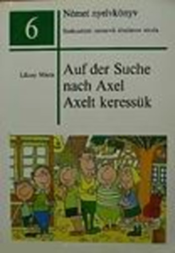 Liksay Mária: Auf der Suche nach Axel - Axelt keressük