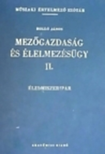 Holló János: Mezőgazdaság és élelmezésügy II. - Élelmiszeripar (Műszaki értelmező szótár 49.)