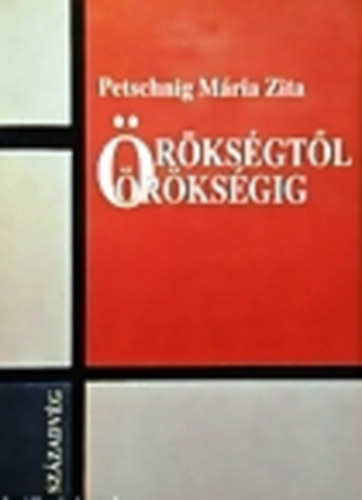 Petschnig Mária Zita: Örökségtől örökségig