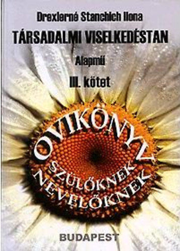 Drexlerné Stanchich Ilona: Társadalmi viselkedéstan III. - Ovikönyv - Szülőknek, nevelőknek