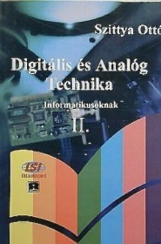 Szittya Ottó: Digitális és analóg technika II. informatikusoknak