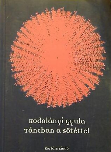 Kodolányi Gyula: Táncban a sötéttel (Költemények 1971-2001)