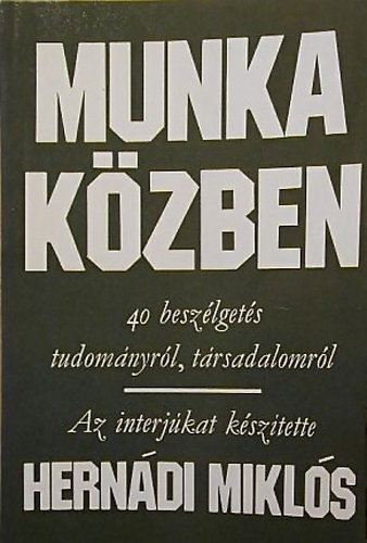 Hernádi Miklós: Munka közben (40 beszélgetés tudományról, társadalomról)