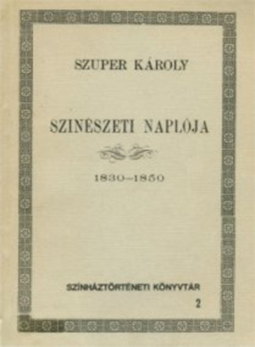 Váli Béla (szerk.): Szuper Károly színészeti naplója 1830-1850 (színháztört. könyvtár 2)