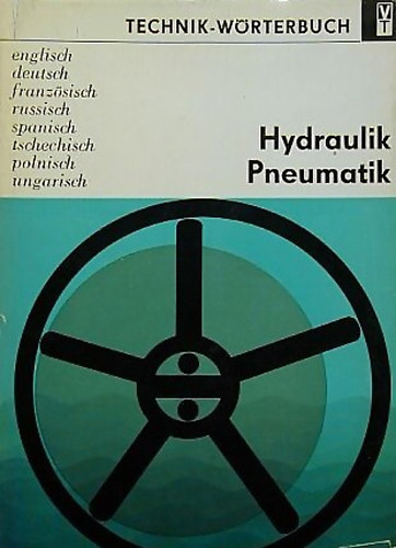 : Hydraulik-Pneumatik - Technik-Wörterbuch (angol,német,francia,orosz,spanyol,cseh,lengyel és magyar nyelvű)