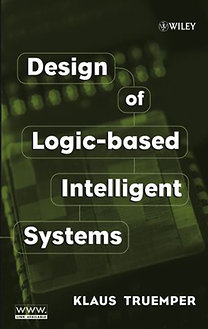 Klaus Truemper: Design of Logic-based Intelligent Systems