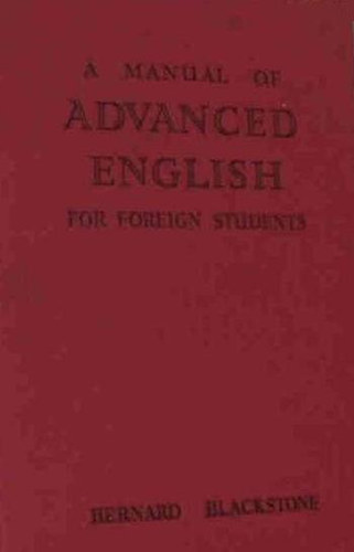 Bernard Blackstone: A manual of Advanced English for Foreign Students