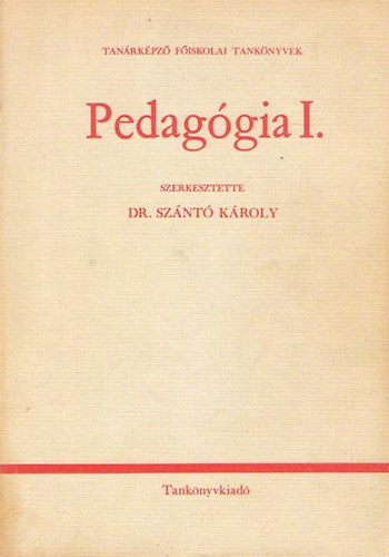 Dr. Szántó Károly (szerk.): Pedagógia I.