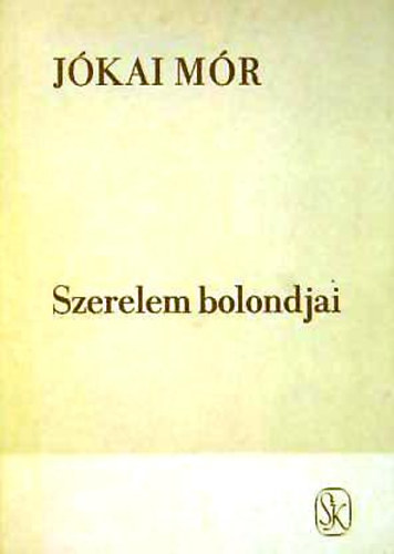 Jókai Mór: Szerelem bolondjai