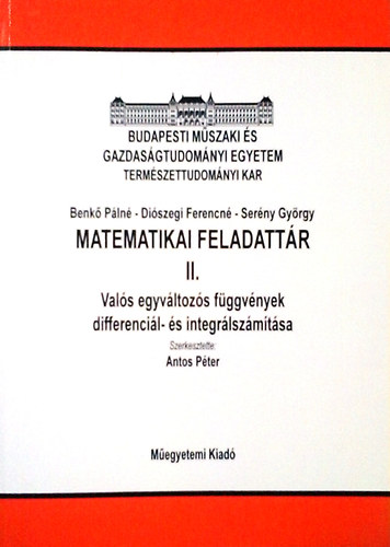 Antos Péter (szerk.): Matematikai feladattár II. - Valós egyváltozós függvények, differenciál- és integrálszámítása