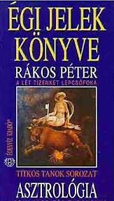 Rákos Péter: Asztrológia - Égi jelek könyve (A lét tizenkét lépcsőfoka)