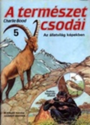 Charlie Bood: A természet csodái - Az állatvilág képekben 5.