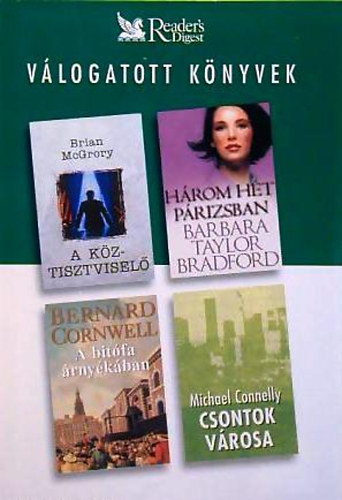 Brian McGrory; Bernard Cornwell; Barbara Taylor Bradford; Michael Connelly: A köztisztviselő - Három hét Párizsban - A bitófa árnyékában - Csontok városa