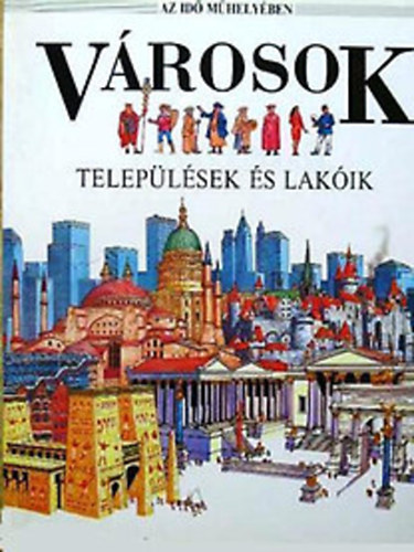 David Salariya: Városok - Települések és lakóik (Az idő műhelyében)