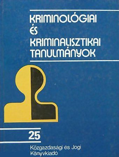 Dr. Gödöny József: Kriminológiai és kriminalisztikai tanulmányok 25.