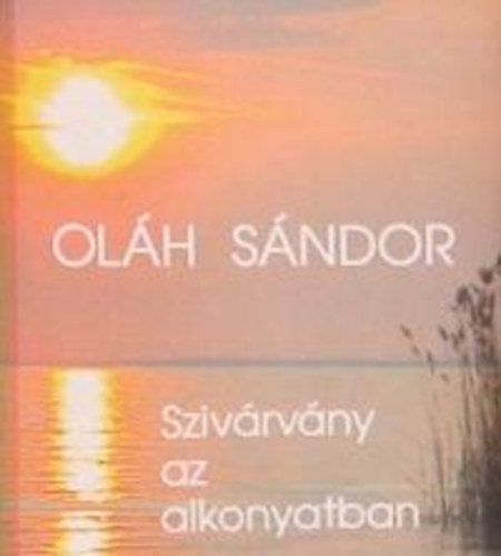 Oláh Sándor: Szivárvány az alkonyatban