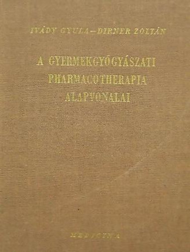 Dirner Zoltán, Ivády Gyula: A gyermekgyógyászati pharmacotherapia alapvonalai