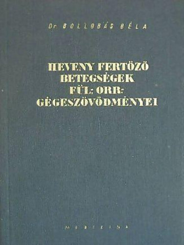 Dr. Bollobás Béla: Heveny fertőző betegségek fül-, orr-, gégeszövődményei